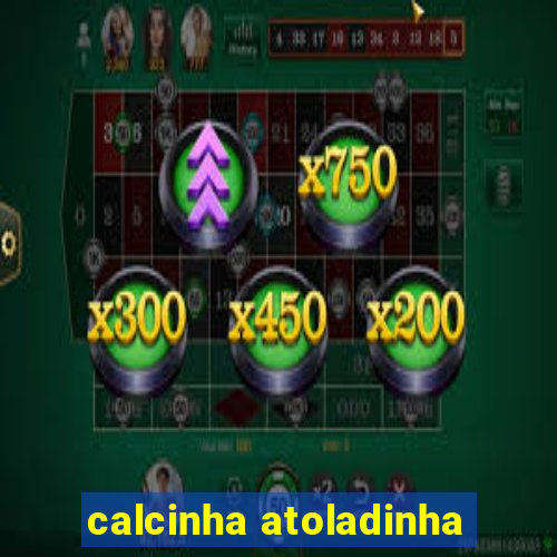 calcinha atoladinha